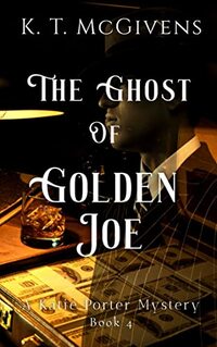 The Ghost of Golden Joe: A Katie Porter Mystery