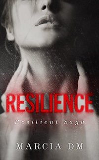 Resilience: A Dark Romance Saga (Resilient Saga Book 1) - Published on Jul, 2018