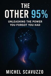 The Other 95%: Unleashing The Power You Forgot You Had