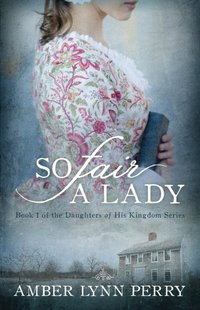 So Fair a Lady (Daughters of His Kingdom Book 1) - Published on Apr, 2014