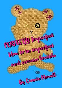 PERFECTLY Imperfect: How to be imperfect and remain lovable