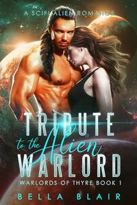Tribute to the Alien Warlord: A SciFi Alien Romance (Warlords of Thyre Book 1)