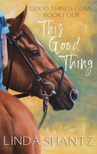 This Good Thing: A Horse Racing Adventure (Good Things Come Book 4)