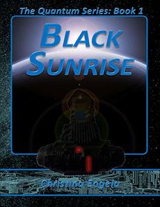 The Quantum Series Book 1 - Black Sunrise - Published on Sep, 2019