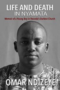 Life and Death in Nyamata: Memoir of a Young Boy in Rwanda’s darkest Church