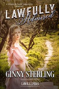 Lawfully Admired : Inspirational Christian Historical: A Texas Ranger Lawkeeper Romance