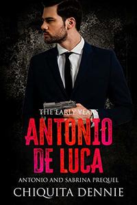 Antonio De Luca -The Early Years: A Prequel to Antonio and Sabrina Struck In Love