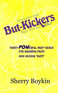 But-Kickers: Growing Your Faith Bigger Than Your 