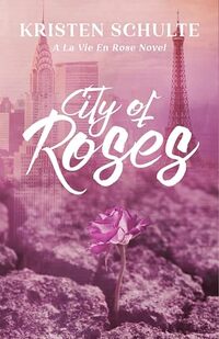 City of Roses: A La Vie En Rose Novel (La Vie En Rose Series Book 2)