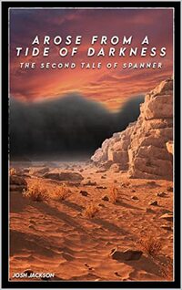 Arose from a Tide of Darkness: the Second Tale of Spanner (Tales of Spanner Book 2)