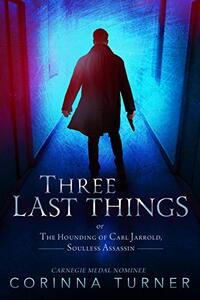 Three Last Things: or The Hounding Of Carl Jarrold, Soulless Assassin (A Spiritual Thriller) (Quick Reads)