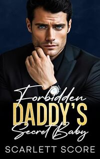 Forbidden Daddy's Secret Baby: An Age Gap Boss Romance (Forbidden Daddy Series Book 3)