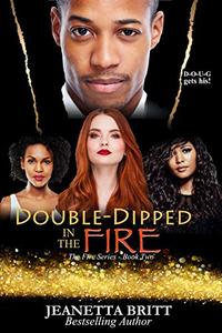 Double-Dipped in the Fire (The Fire Series Book Two) - Published on Sep, 2018