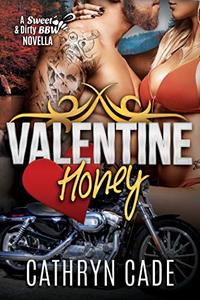 Valentine Honey : a Sweet & Dirty Novella (Sweet & Dirty BBW MC Romance)