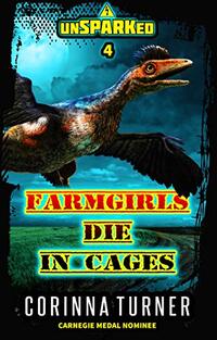 Farmgirls Die in Cages: A Dino-Dystopian Adventure (Quick-Reads) (unSPARKed Book 4)