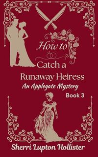 How to Catch a Runaway Heiress: An Applegate Mystery (An Applegate Series Book 3)