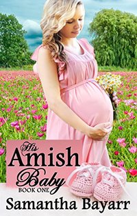 His Amish Baby: Amish Love (Amish Christian Romance Book 1)