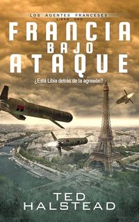 Francia bajo ataque (Los Agentes franceses) (Spanish Edition)