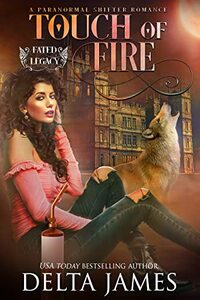 Touch of Fire: A Paranormal Romance (Fated Legacy Book 3)