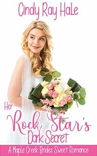 Her Rock Star's Dark Secret (A Maple Creek Brides Sweet Romance Book 1)