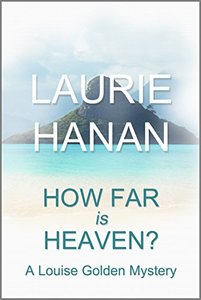 How Far Is Heaven?: A Louise Golden Mystery (Louise Golden Mysteries Book 2)