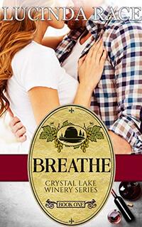 Breathe : Romance in the Finger Lakes (The Crescent Lake Winery Series Book 1)