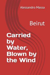 Carried by Water, Blown by the Wind: Beirut - Published on Feb, 2024