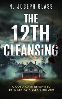 The 12th Cleansing: A Cold Case Reignited by a Serial Killer's Return
