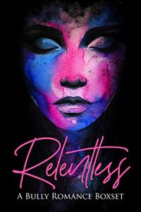 Relentless (A Bully Romance Boxset Book 1)