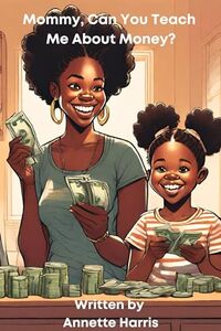 Mommy, Can You Teach Me About Money? (Mommy, Can You Teach Me? Book 1) - Published on Nov, 2023