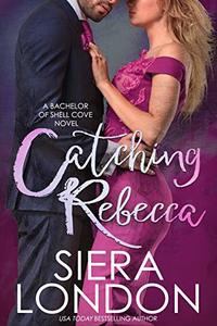 Catching Rebecca: A Bachelor of Shell Cove Novel