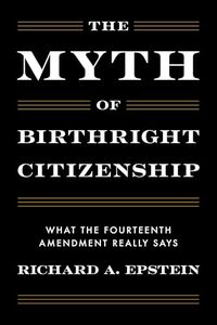 The Myth of Birthright Citizenship: What the Fourteenth Amendment Really Says