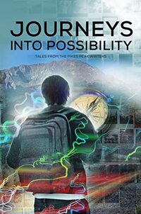 Journeys into Possibility: Tales from the Pikes Peak Writers