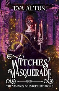 Witches Masquerade: A vampire witch paranormal romance and women's fiction (The Vampires of Emberbury Book 3) - Published on Jun, 2021