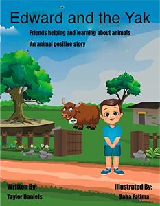 Edward and the Yak: Friends Enjoy Learning About Animals & Helping Animals - An Animal Friendly Learning Story (Edward and his Friends Book 2) - Published on Jan, 2023