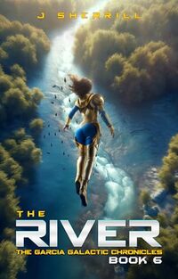 The River (The Garcia Galactic Chronicles Book 6) - Published on Oct, 2023