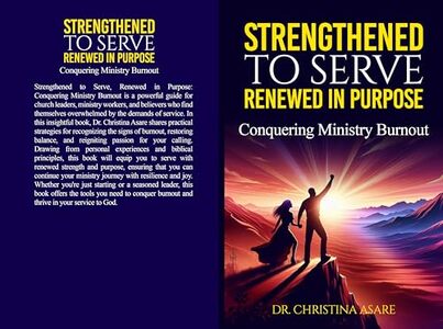 Strengthened to Serve, Renewed in Purpose: Conquering Ministry Burnout (The Faith Without Compromise Series Book 7)