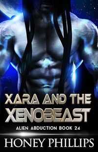 Xara and the Xenobeast: A SciFi Alien Romance (Alien Abduction Book 24)