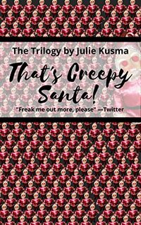 That's Creepy, Santa!: The Trilogy
