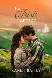 Her Irish Farmer: A Sweet Forced-Proximity Vacation Romance (Emerald Isle Farmstay Book 1)