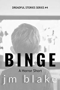 Binge: A Horror Short (Dreadful Stories Book 4)