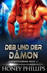 DEB UND DER DÃ„MON : EINE SCI-FI-ALIEN-LIEBESGESCHICHTE (ALIENENTFÃœHRUNG 4) (German Edition)