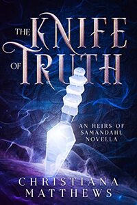 The Knife of Truth: An Heirs of Samandahl Novella