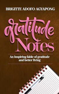 Gratitude Notes: An Inspiring Fable of Gratitude and Better Living (Notes of Gratitude Book 1) - Published on Nov, 2023