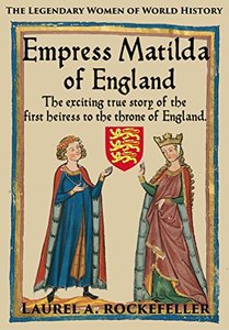 Empress Matilda of England (The Legendary Women of World History #7)