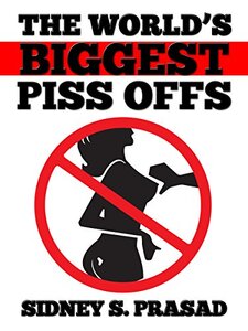 THE WORLD'S BIGGEST PISS OFFS!