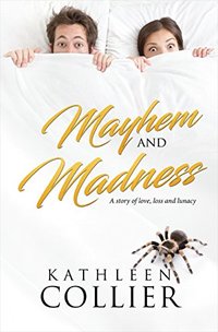 Mayhem and Madness: A Story of Love, Loss, And Lunacy