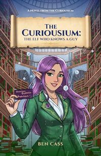 The Elf Who Knows A Guy (The Curiousium Book 1)