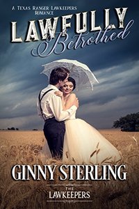 Lawfully Betrothed: Inspirational Christian Historical: A Texas Ranger Lawkeeper Romance