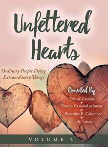 Unfettered Hearts Ordinary People Doing Extraordinary Things, Volume 2